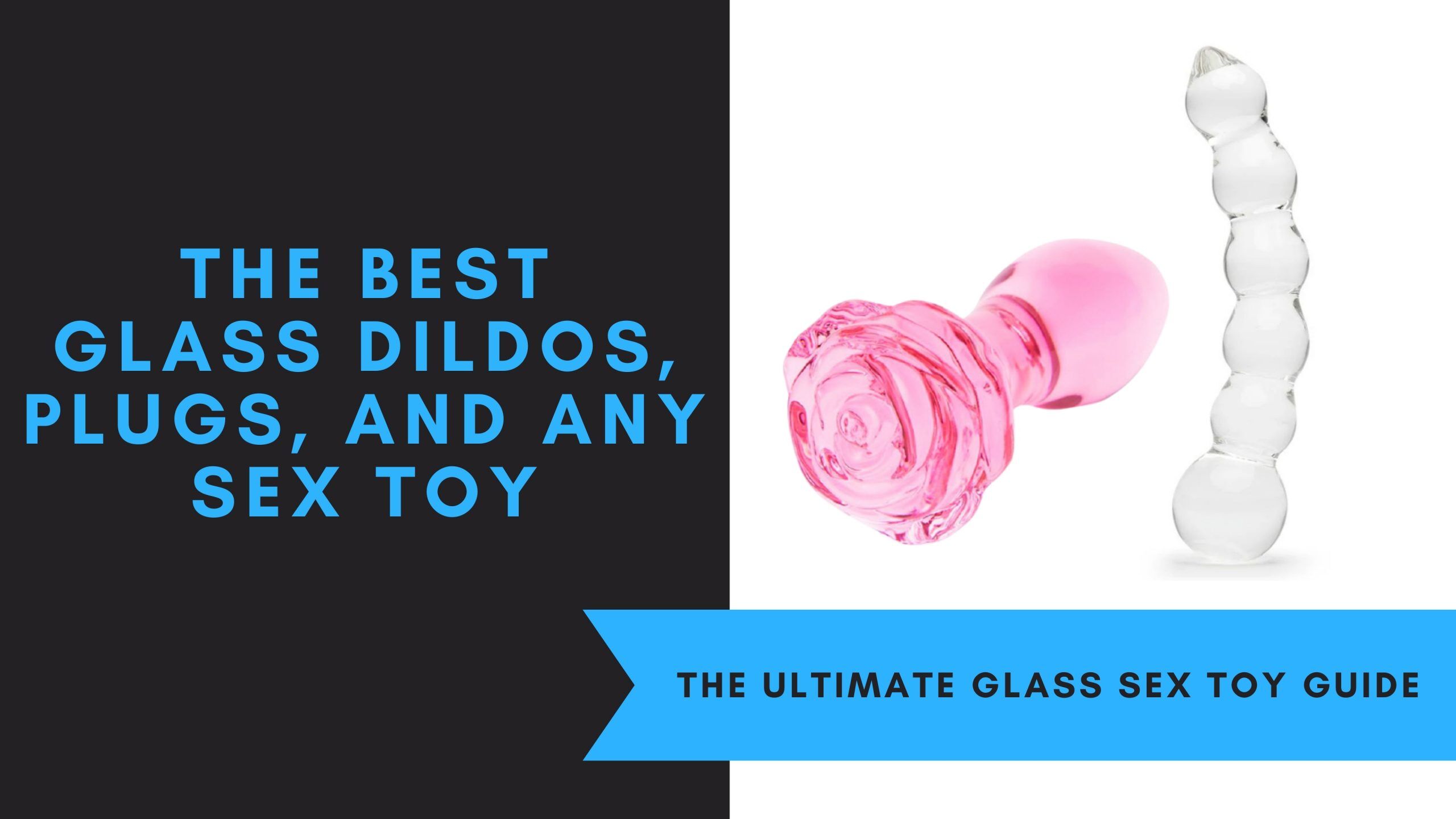 Best Glass Dildos, Plugs, And Any Sex Toy You’d Ever Want