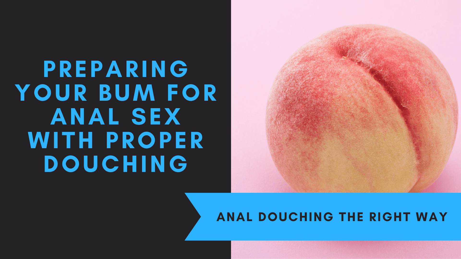 Preparing Your Bum for Anal Sex with Proper Douching
