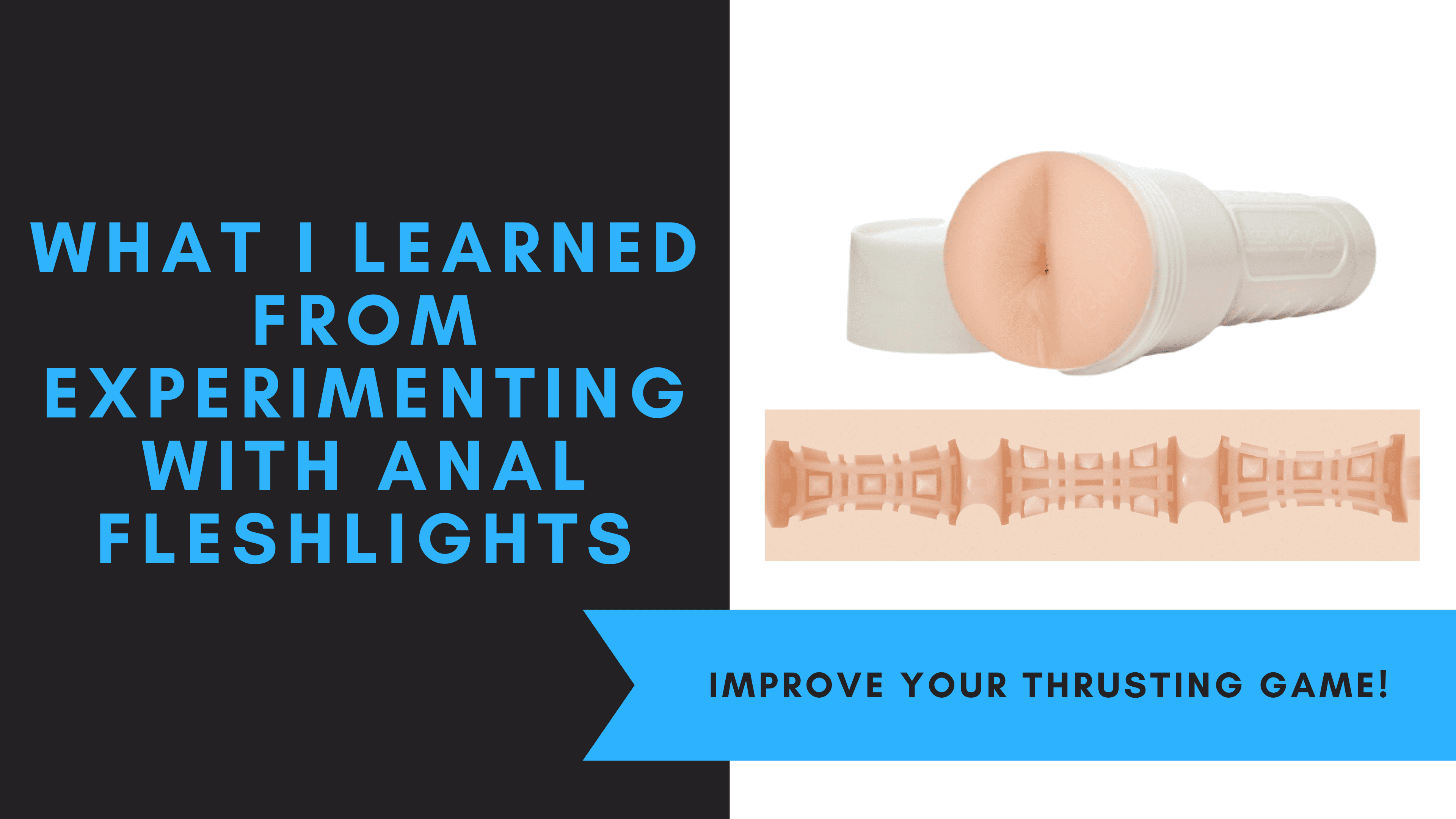 What I Learned From Experimenting With Anal Fleshlights