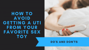 How To Avoid Getting a UTI From Your Favorite Sex Toy, September 2021